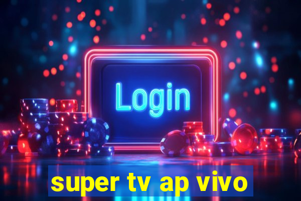 super tv ap vivo